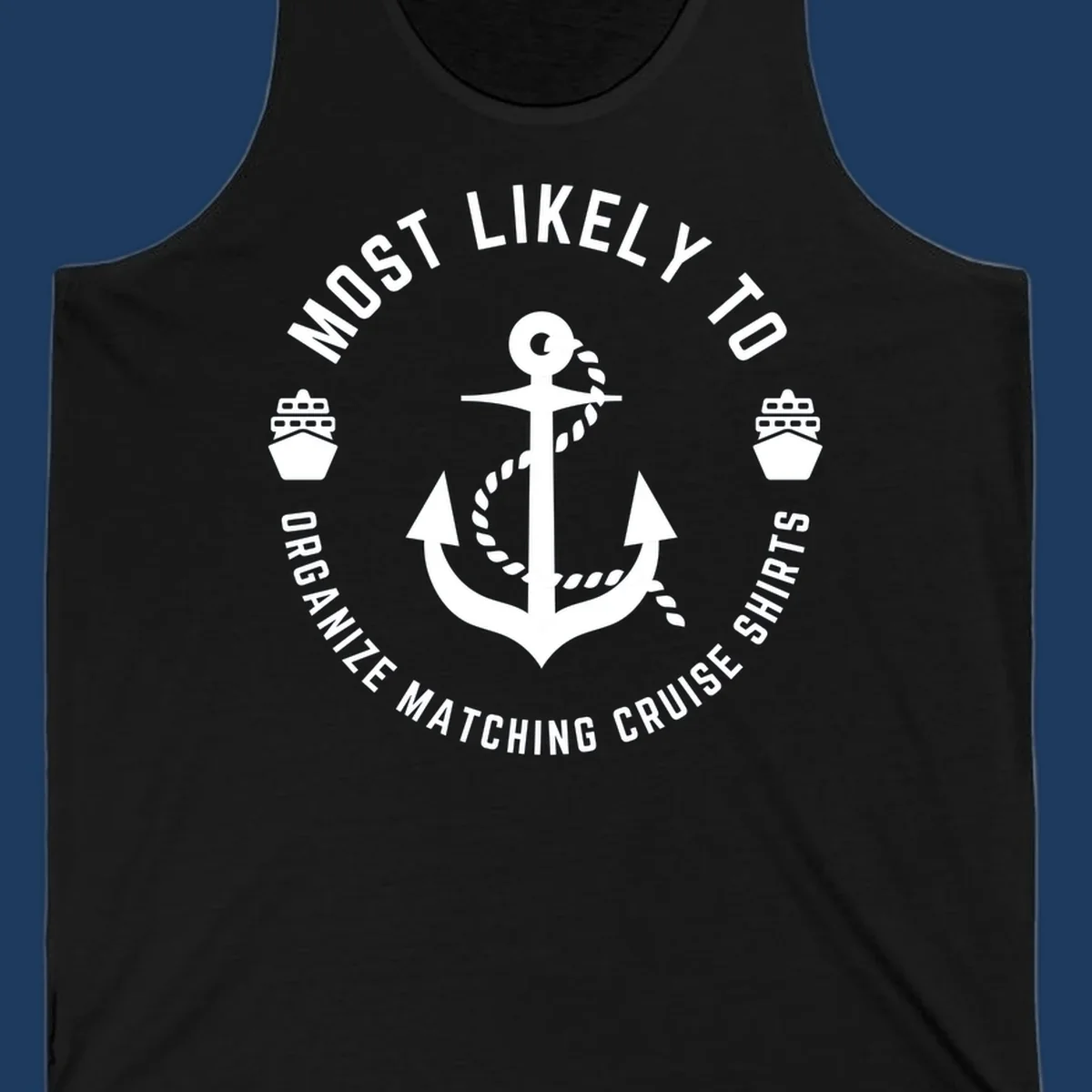 Nautical badge with anchor, rope, and cruise ships featuring 'Most Likely To Organize Matching Cruise Shirts' text