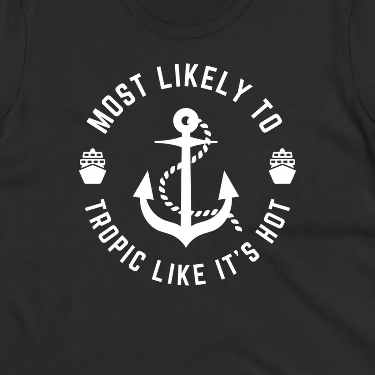 White anchor with rope on gray background, surrounded by circular text reading 'Most Likely To Tropical Like It's Hot' with cruise ship icons.