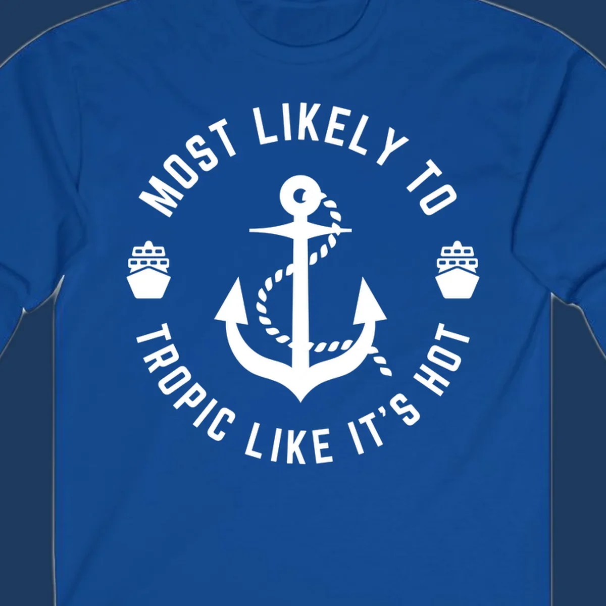 White anchor with rope on gray background, surrounded by circular text reading 'Most Likely To Tropical Like It's Hot' with cruise ship icons.