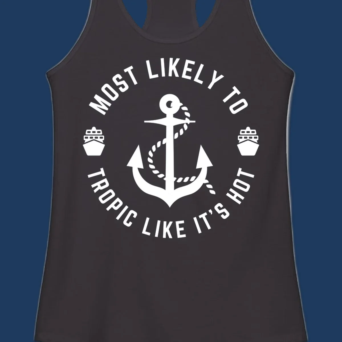 White anchor with rope on gray background, surrounded by circular text reading 'Most Likely To Tropical Like It's Hot' with cruise ship icons.