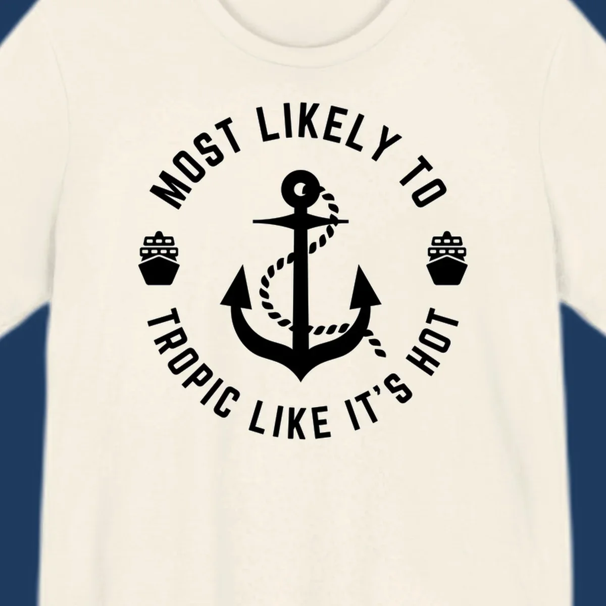 White anchor with rope on gray background, surrounded by circular text reading 'Most Likely To Tropical Like It's Hot' with cruise ship icons.