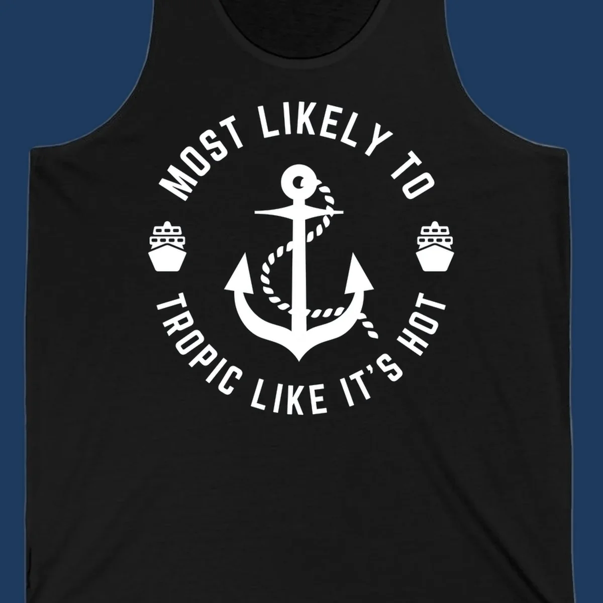 White anchor with rope on gray background, surrounded by circular text reading 'Most Likely To Tropical Like It's Hot' with cruise ship icons.