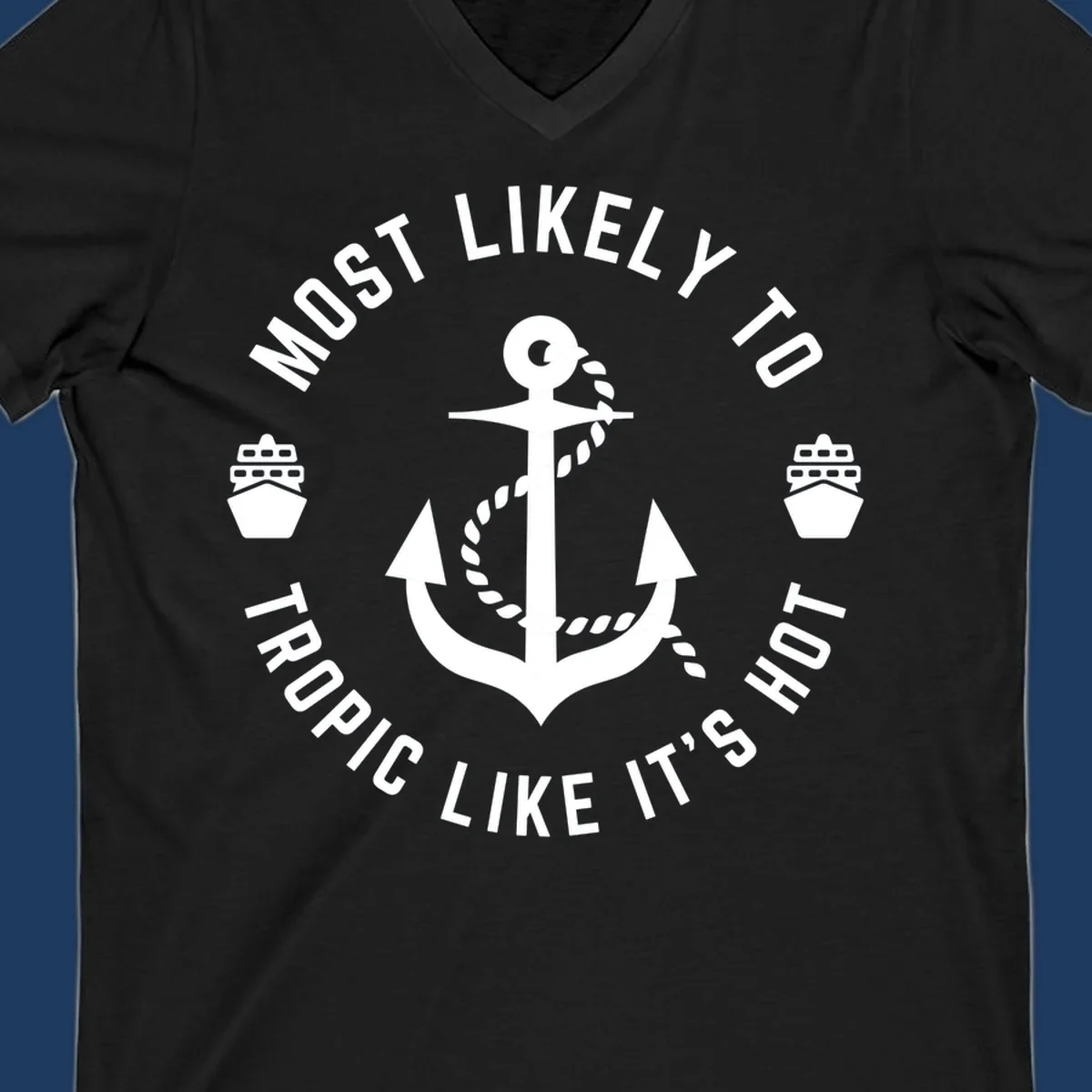 White anchor with rope on gray background, surrounded by circular text reading 'Most Likely To Tropical Like It's Hot' with cruise ship icons.