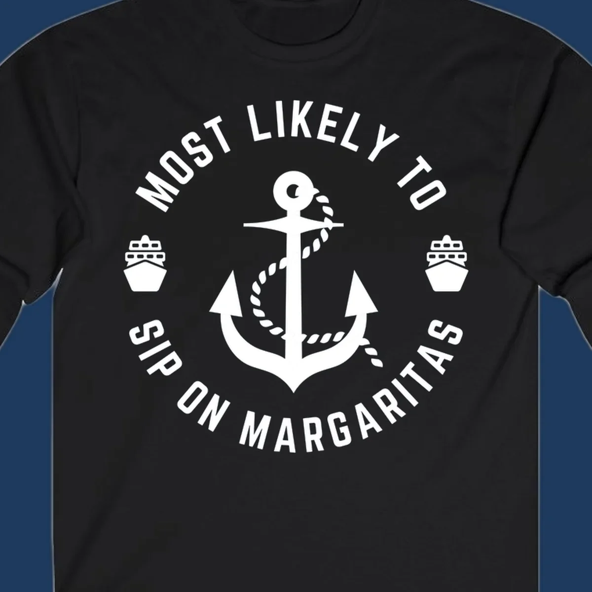 Circular nautical badge with anchor, rope, and cruise ships featuring text 'Most Likely To Ship On Margaritas' in white on gray background