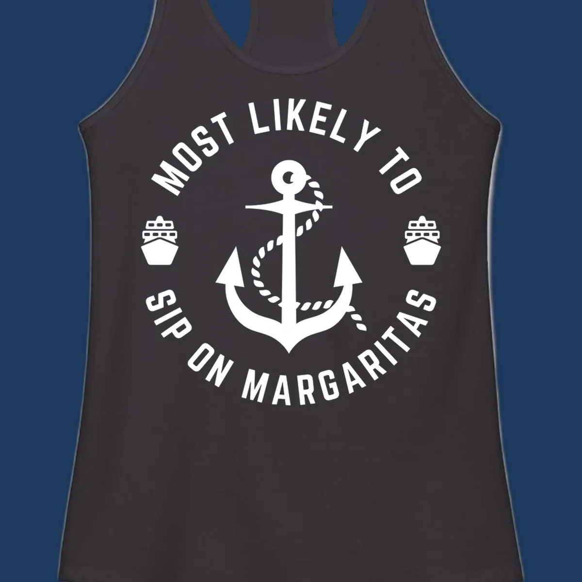 Circular nautical badge with anchor, rope, and cruise ships featuring text 'Most Likely To Ship On Margaritas' in white on gray background