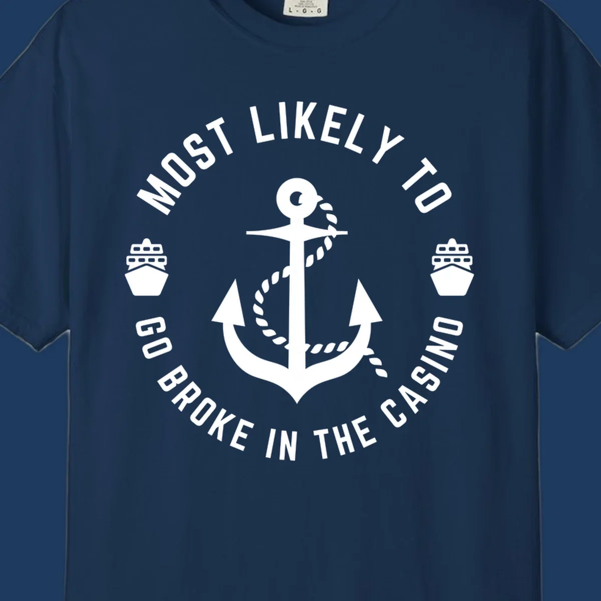Circular nautical badge with anchor and rope, text reading 'Most Likely To Go Broke In The Casino' around the border, ship icons on sides