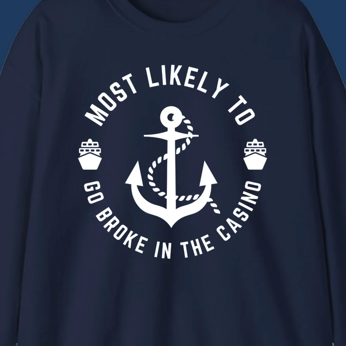 Circular nautical badge with anchor and rope, text reading 'Most Likely To Go Broke In The Casino' around the border, ship icons on sides