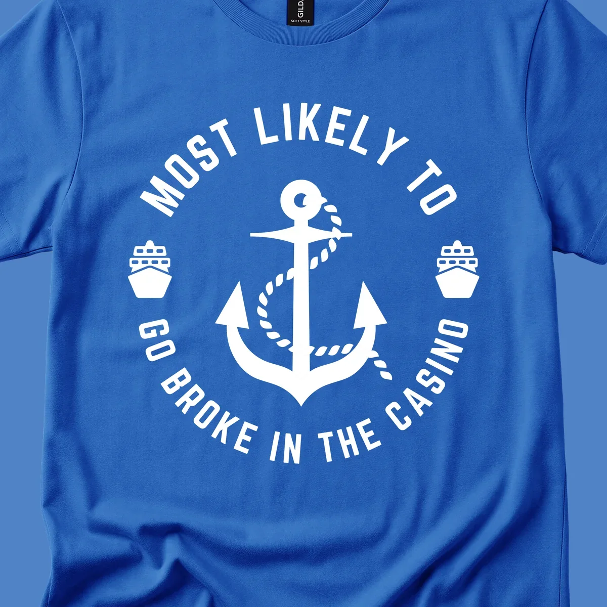 Circular nautical badge with anchor and rope, text reading 'Most Likely To Go Broke In The Casino' around the border, ship icons on sides