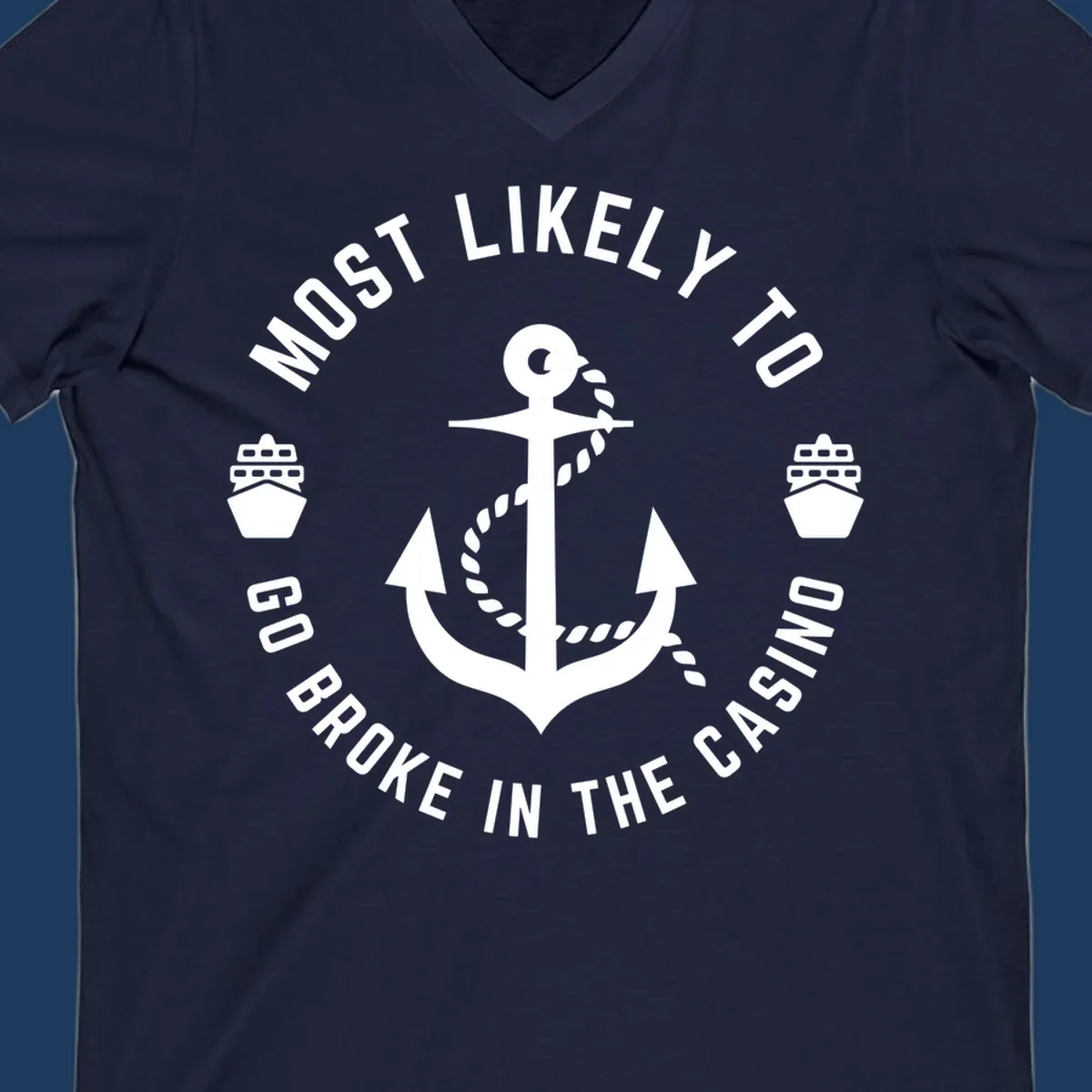 Circular nautical badge with anchor and rope, text reading 'Most Likely To Go Broke In The Casino' around the border, ship icons on sides
