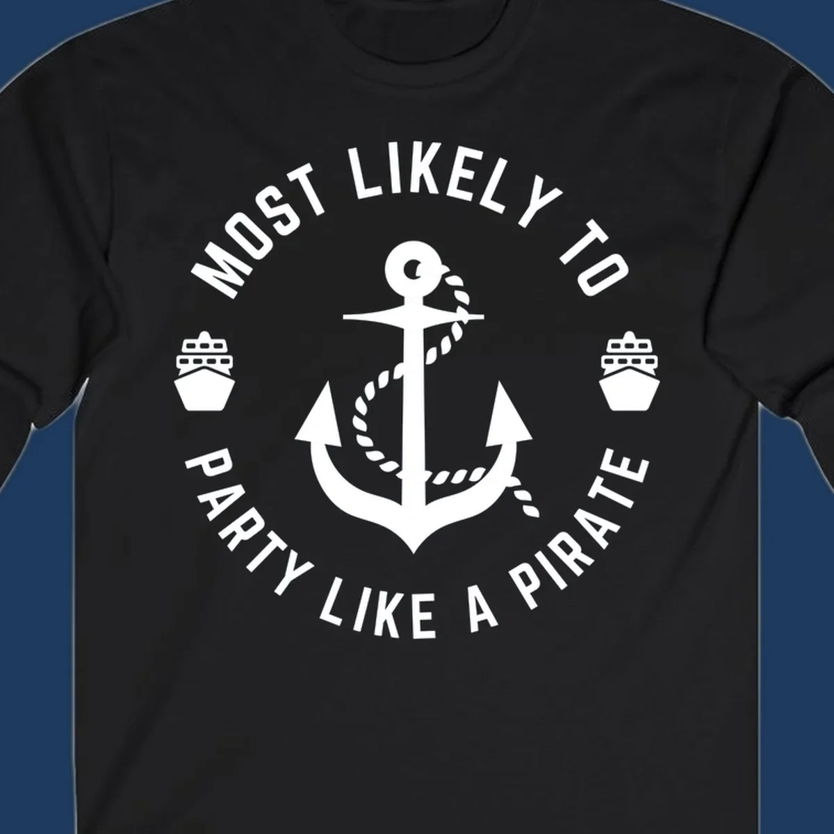 Circular badge design with anchor and rope, ship icons, text reading 'Most Likely To Party Like A Pirate' around the border