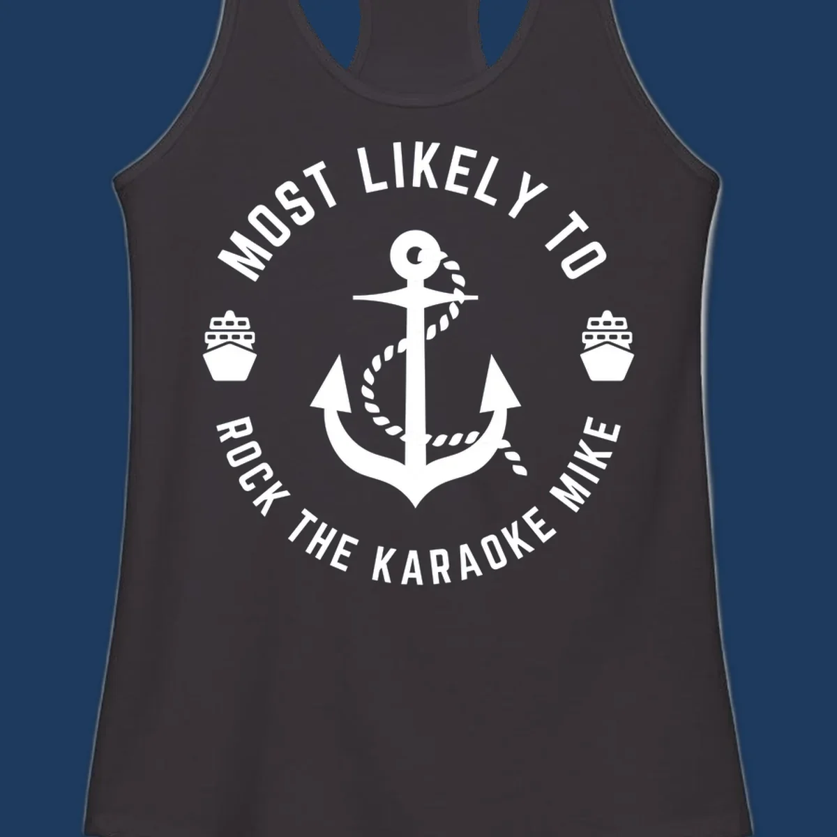 White anchor with rope and ship icons surrounded by text reading 'Most Likely To Rock The Karaoke Mike' on gray background