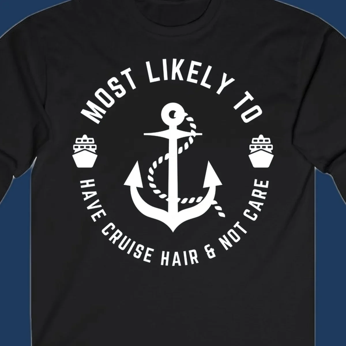 Nautical badge design with anchor, rope, and ships featuring 'Most Likely To Have Cruise Hair & Not Care' text