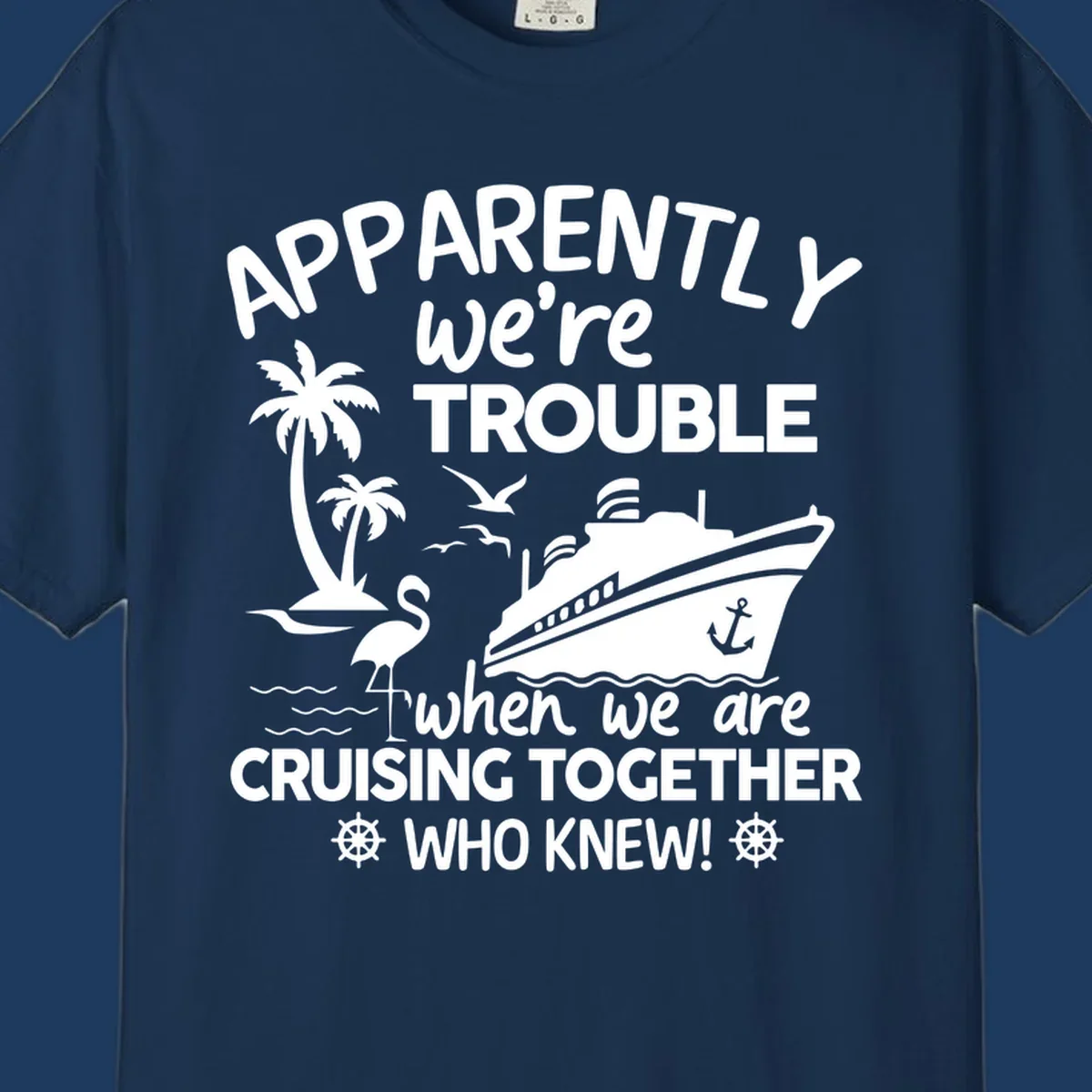 Gray design with white cruise ship, palm trees, flamingo and nautical icons with text 'Apparently we're trouble when we are cruising together who knew'