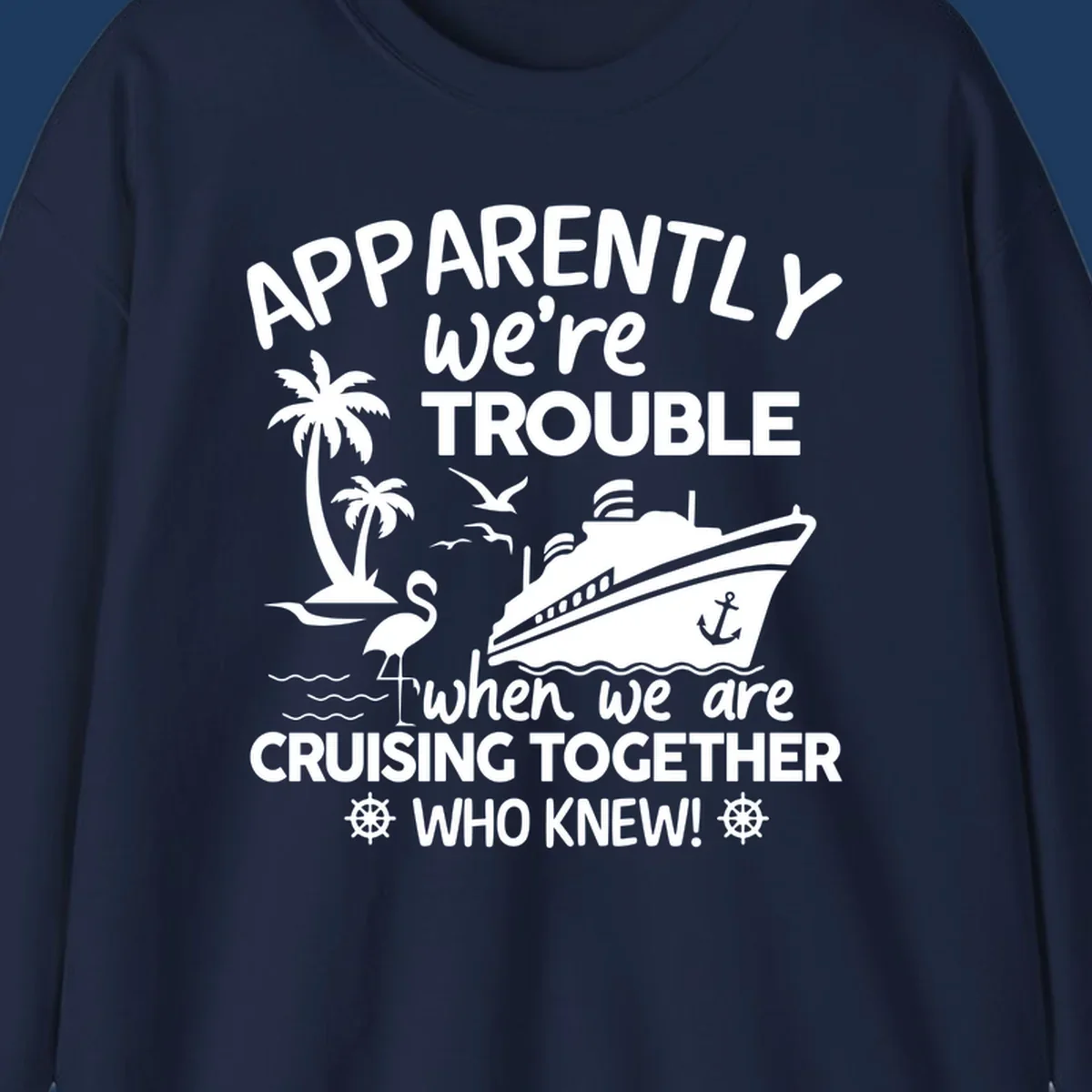 Gray design with white cruise ship, palm trees, flamingo and nautical icons with text 'Apparently we're trouble when we are cruising together who knew'