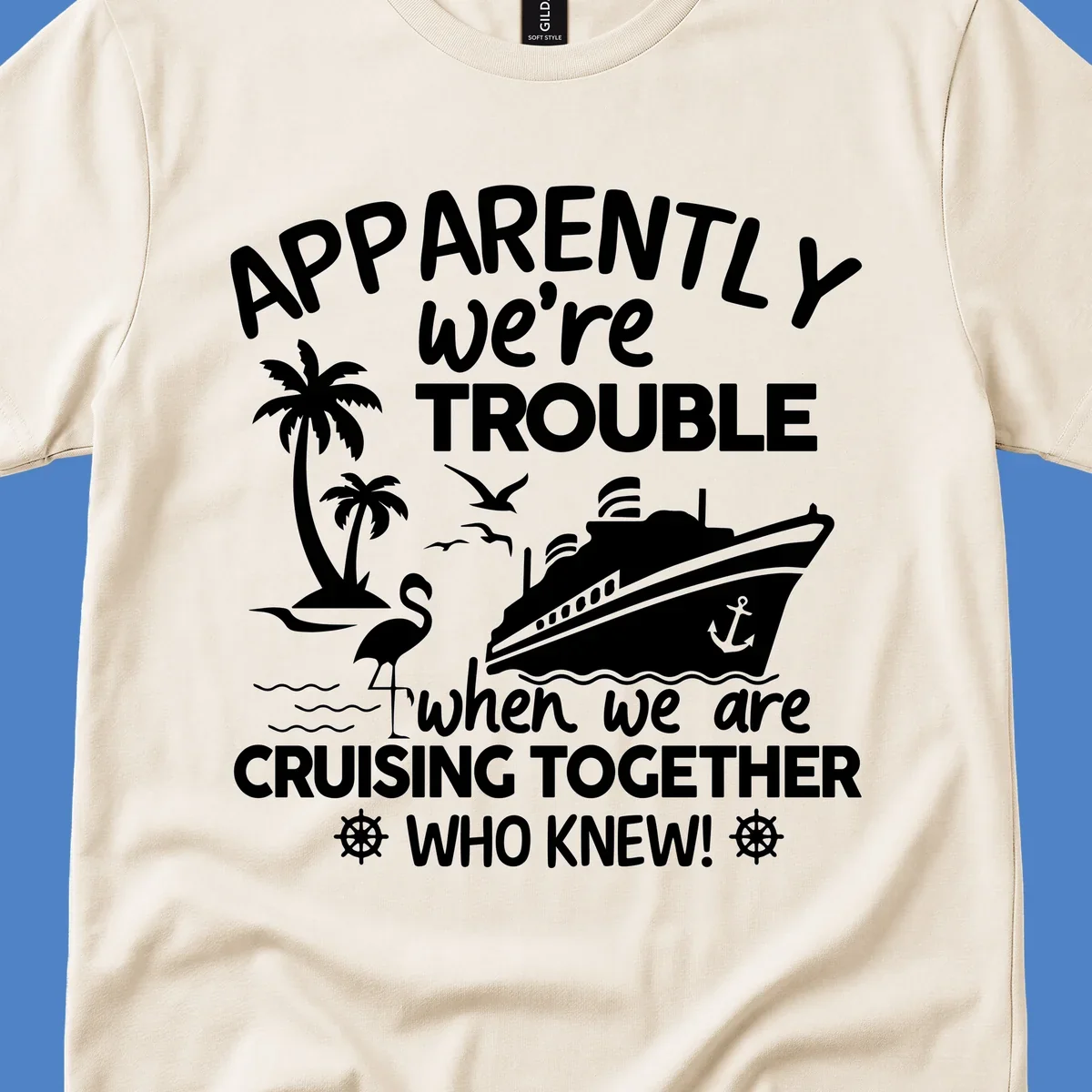Gray design with white cruise ship, palm trees, flamingo and nautical icons with text 'Apparently we're trouble when we are cruising together who knew'
