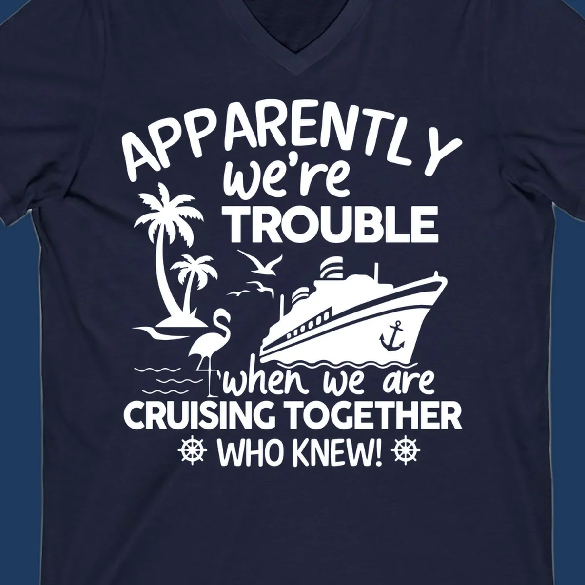 Gray design with white cruise ship, palm trees, flamingo and nautical icons with text 'Apparently we're trouble when we are cruising together who knew'