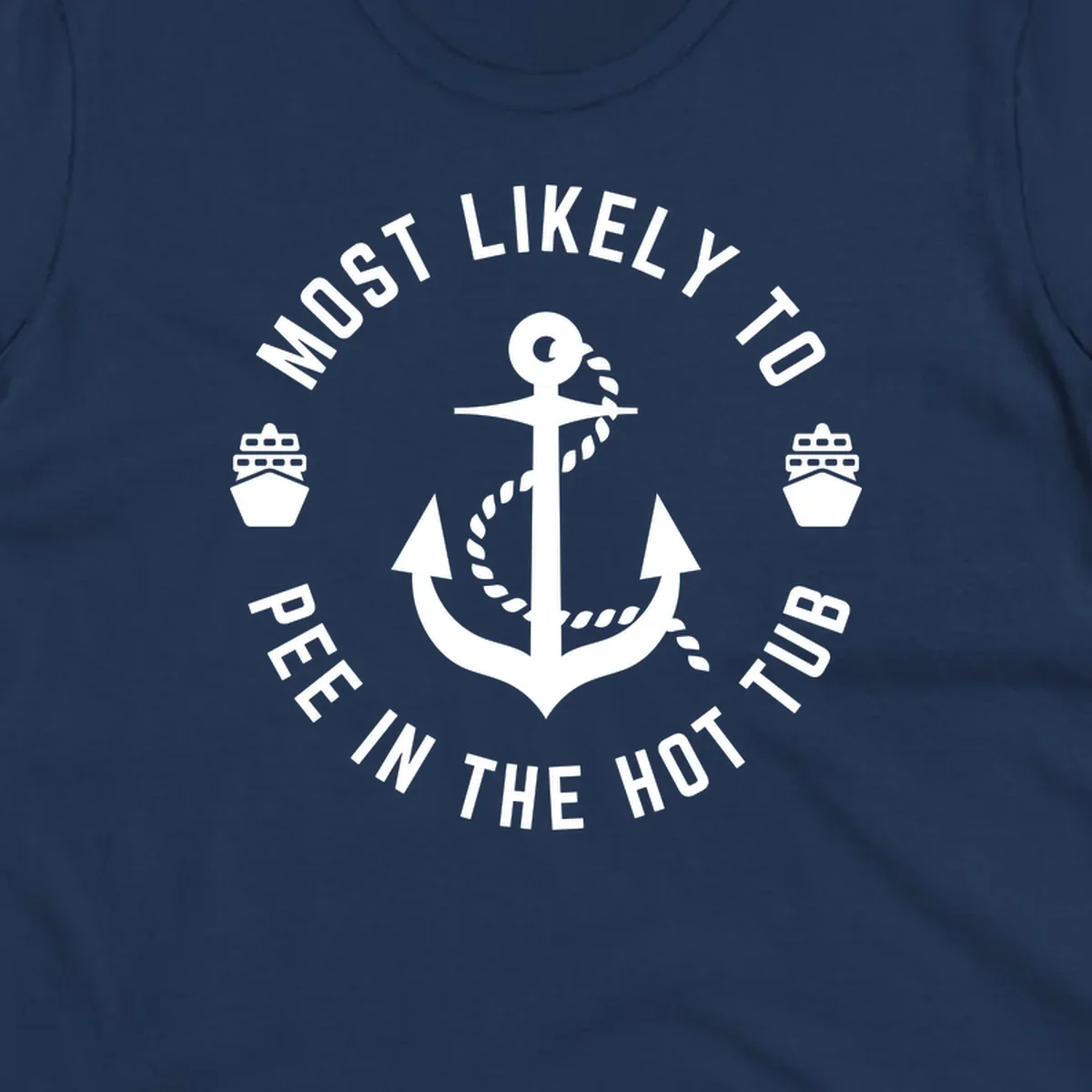 White anchor with rope design surrounded by circular text reading 'Most Likely To Pee In The Hot Tub' with small ship icons on gray background