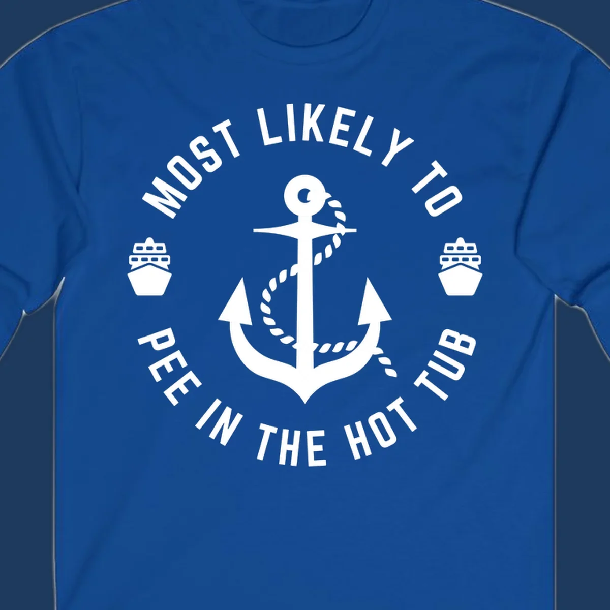 White anchor with rope design surrounded by circular text reading 'Most Likely To Pee In The Hot Tub' with small ship icons on gray background