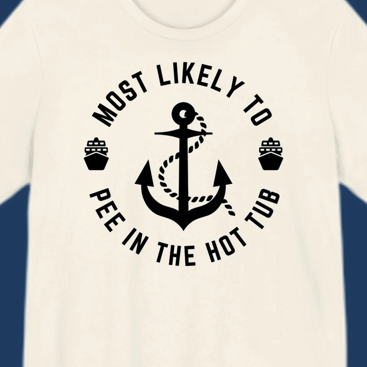 White anchor with rope design surrounded by circular text reading 'Most Likely To Pee In The Hot Tub' with small ship icons on gray background