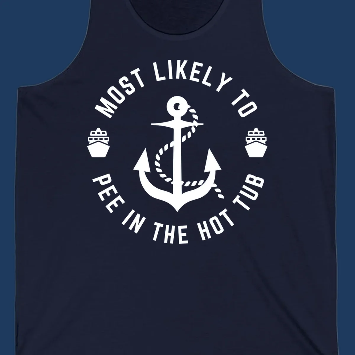 White anchor with rope design surrounded by circular text reading 'Most Likely To Pee In The Hot Tub' with small ship icons on gray background
