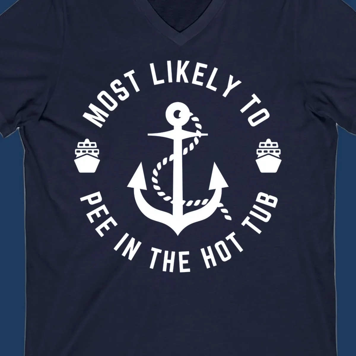 White anchor with rope design surrounded by circular text reading 'Most Likely To Pee In The Hot Tub' with small ship icons on gray background