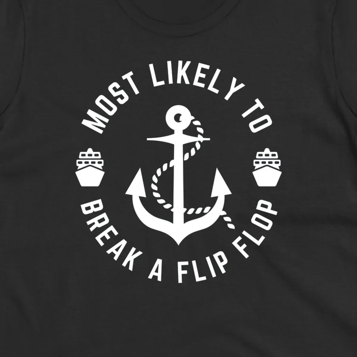 Circular nautical badge with anchor and rope design, text reading 'Most Likely To Break A Flip Flop' around the border, cruise ship icons