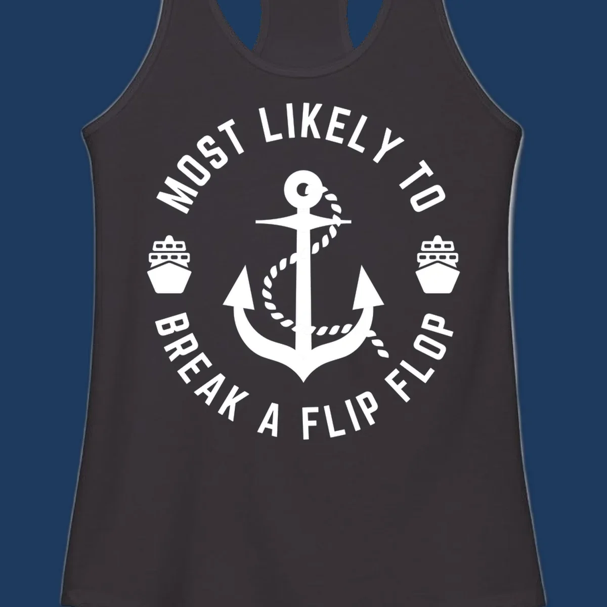 Circular nautical badge with anchor and rope design, text reading 'Most Likely To Break A Flip Flop' around the border, cruise ship icons