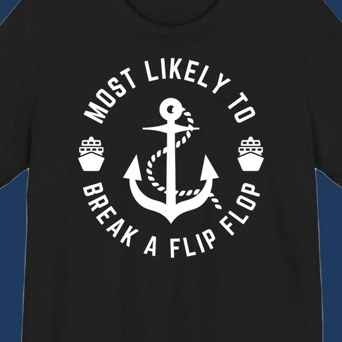 Circular nautical badge with anchor and rope design, text reading 'Most Likely To Break A Flip Flop' around the border, cruise ship icons