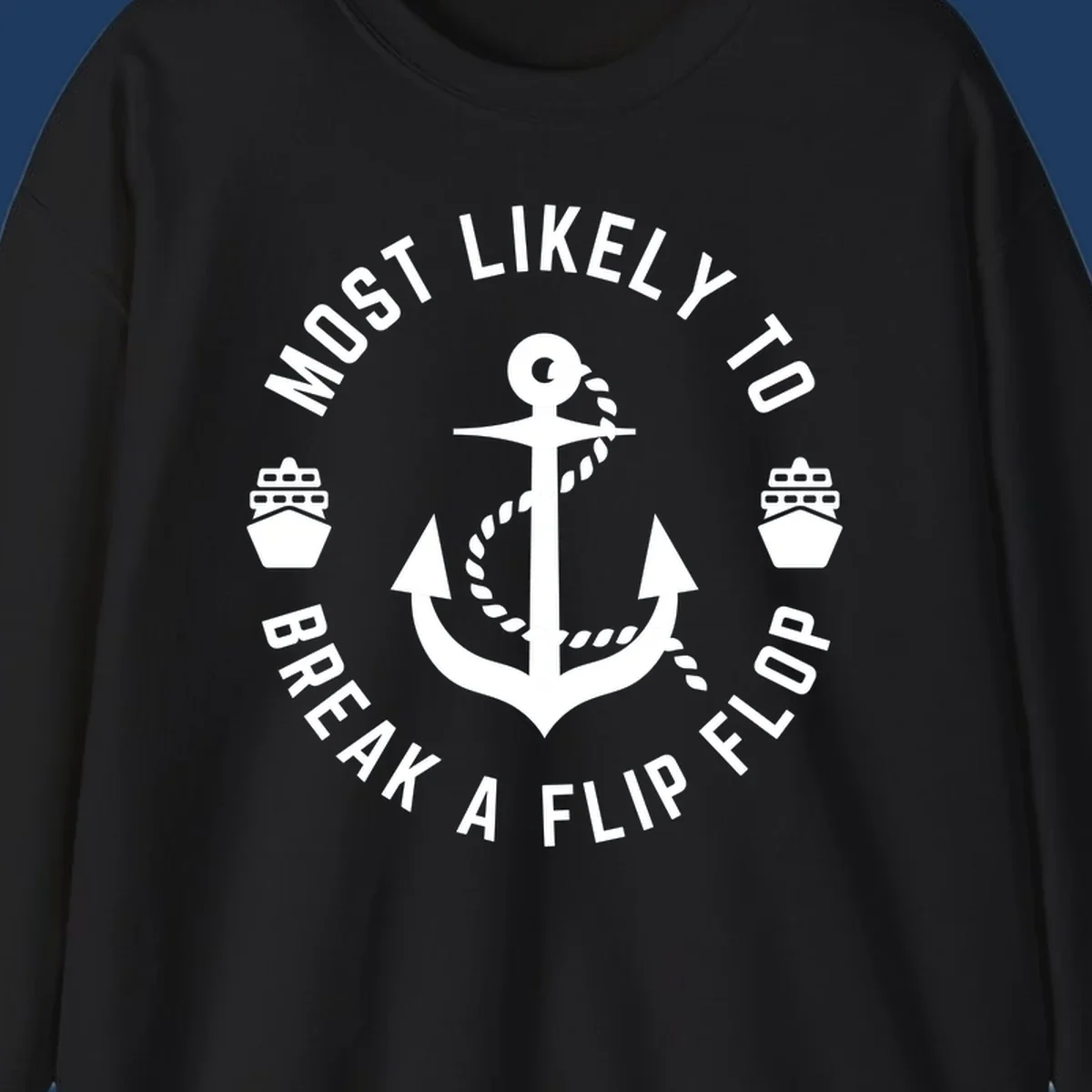 Circular nautical badge with anchor and rope design, text reading 'Most Likely To Break A Flip Flop' around the border, cruise ship icons