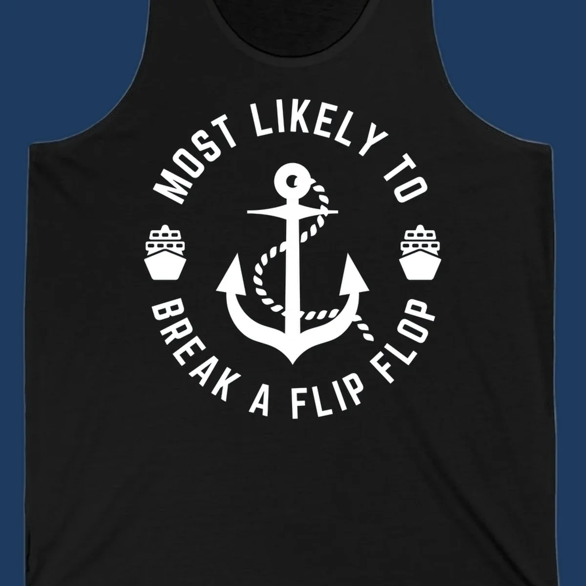 Circular nautical badge with anchor and rope design, text reading 'Most Likely To Break A Flip Flop' around the border, cruise ship icons