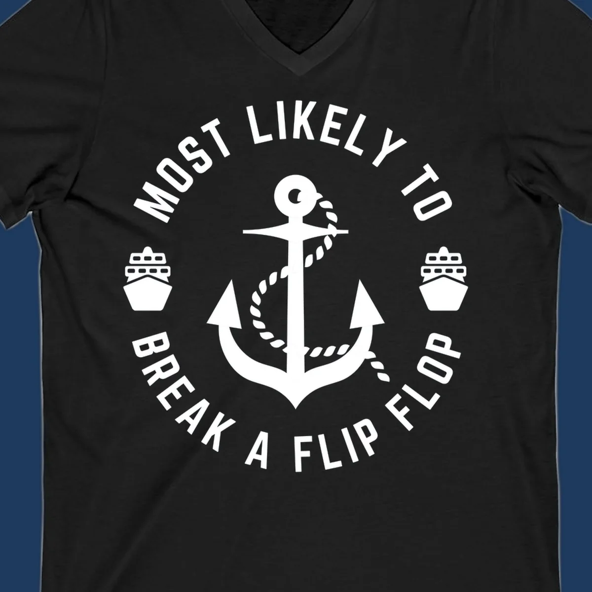 Circular nautical badge with anchor and rope design, text reading 'Most Likely To Break A Flip Flop' around the border, cruise ship icons
