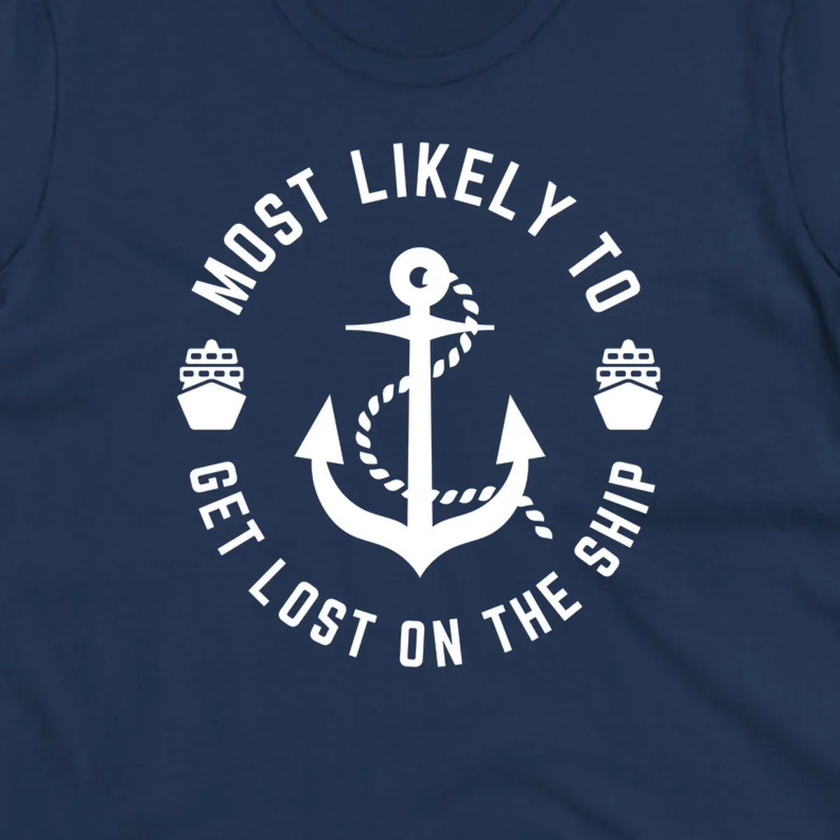 White anchor with rope design surrounded by circular text reading 'Most Likely To Get Lost On The Ship' with ship icons, nautical humor graphic