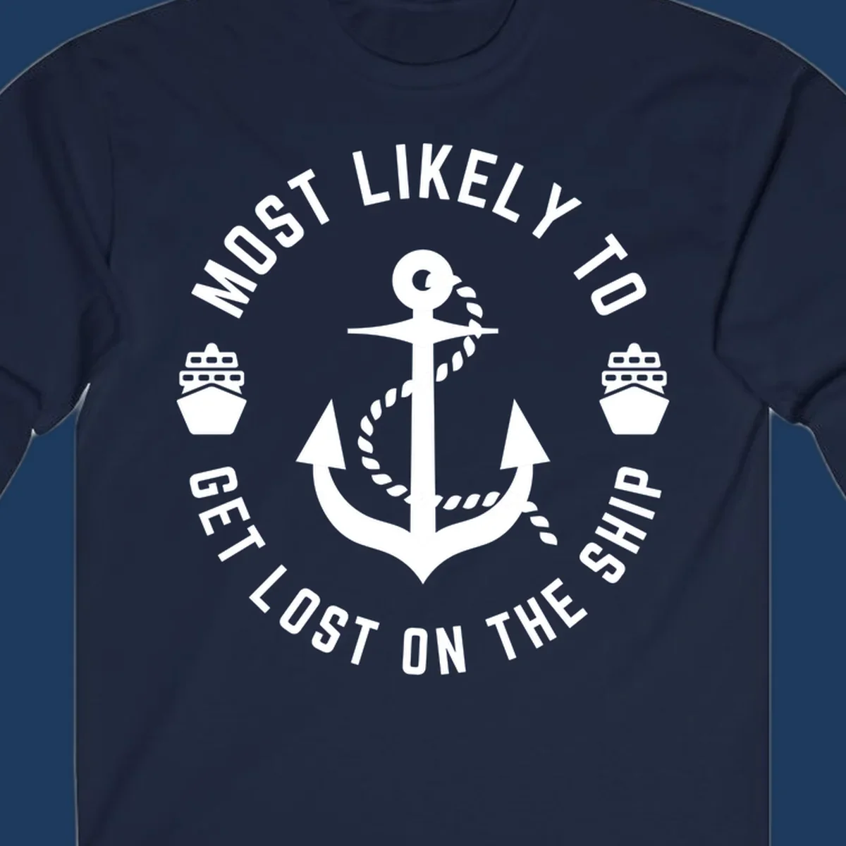 White anchor with rope design surrounded by circular text reading 'Most Likely To Get Lost On The Ship' with ship icons, nautical humor graphic