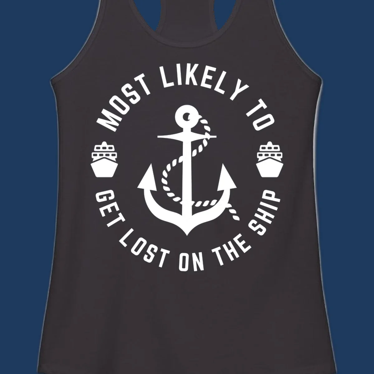 White anchor with rope design surrounded by circular text reading 'Most Likely To Get Lost On The Ship' with ship icons, nautical humor graphic
