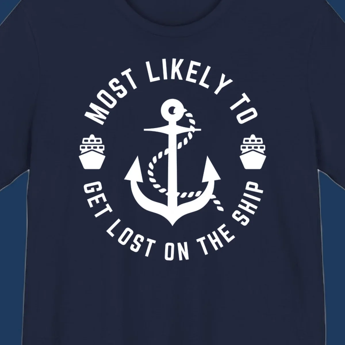 White anchor with rope design surrounded by circular text reading 'Most Likely To Get Lost On The Ship' with ship icons, nautical humor graphic