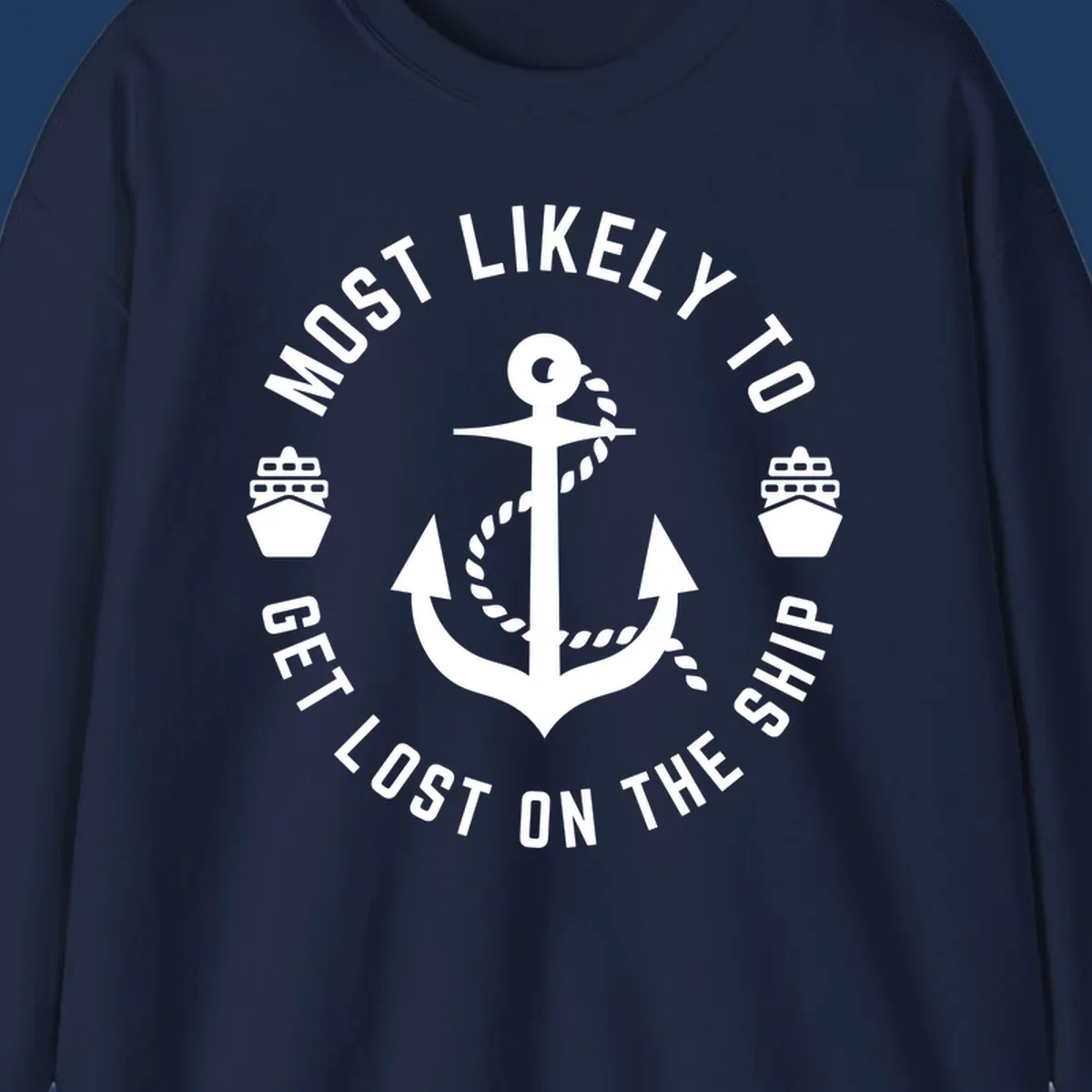 White anchor with rope design surrounded by circular text reading 'Most Likely To Get Lost On The Ship' with ship icons, nautical humor graphic