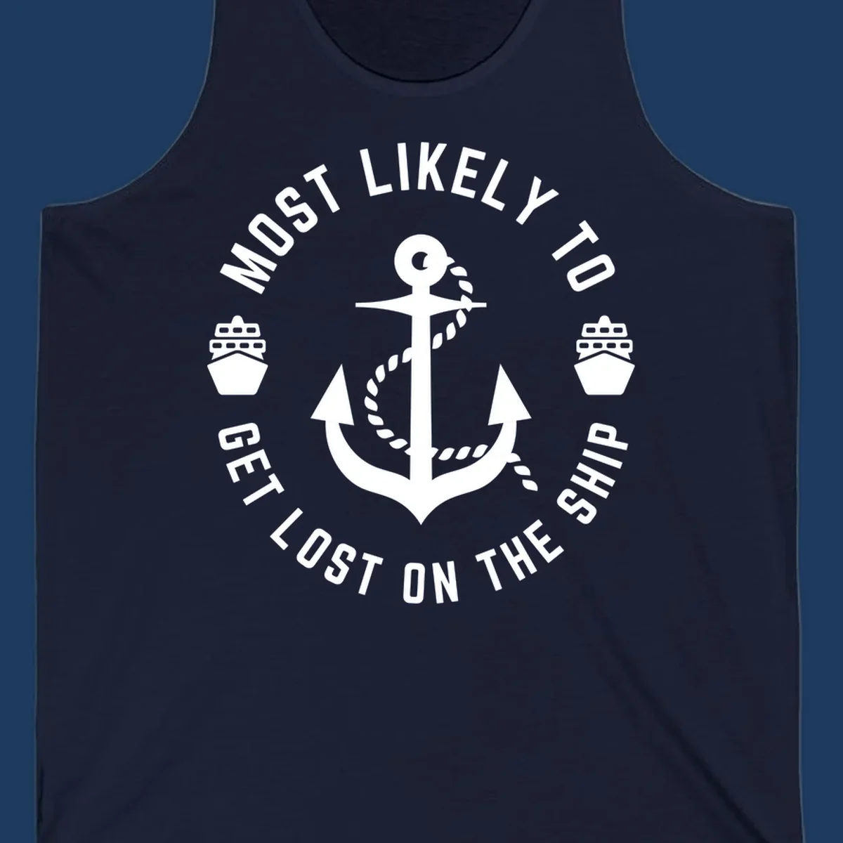 White anchor with rope design surrounded by circular text reading 'Most Likely To Get Lost On The Ship' with ship icons, nautical humor graphic