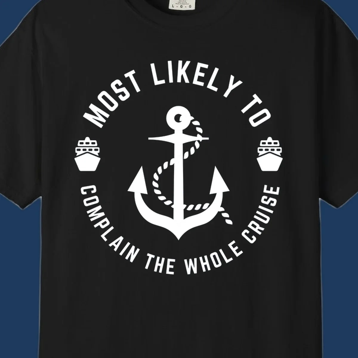 White anchor with rope and ship icons surrounded by circular text reading 'Most Likely To Complain The Whole Cruise' on gray background