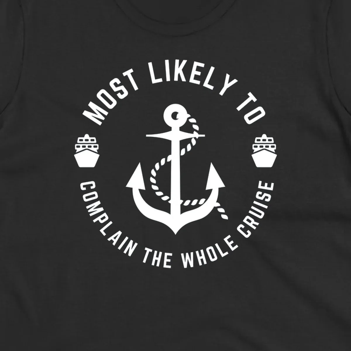White anchor with rope and ship icons surrounded by circular text reading 'Most Likely To Complain The Whole Cruise' on gray background