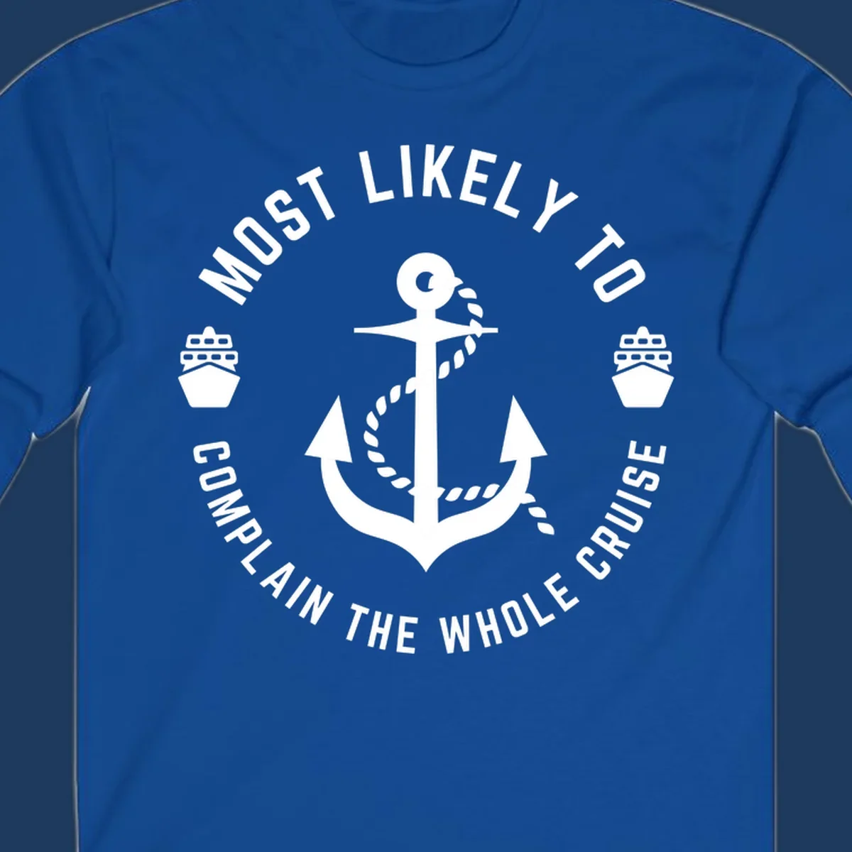 White anchor with rope and ship icons surrounded by circular text reading 'Most Likely To Complain The Whole Cruise' on gray background