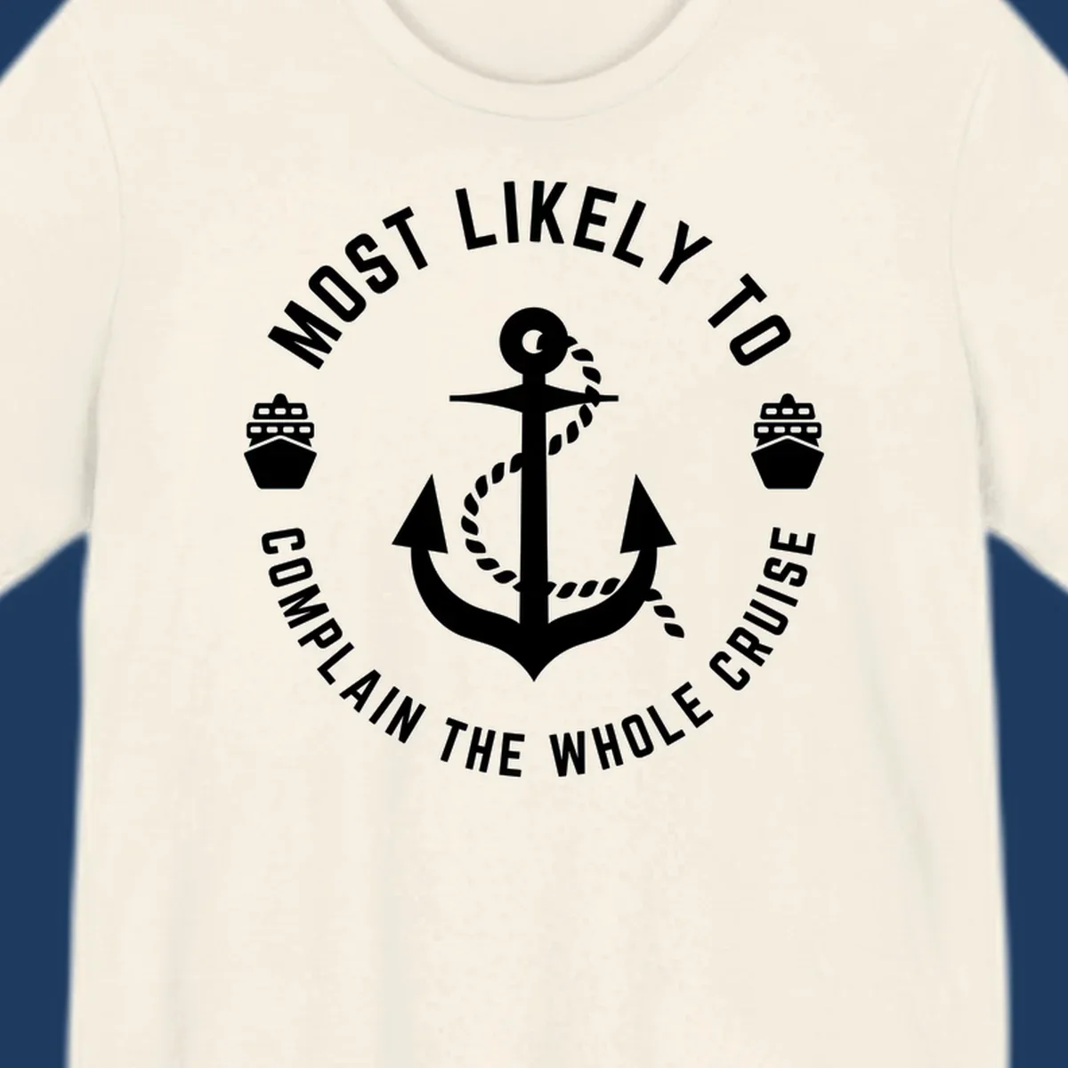 White anchor with rope and ship icons surrounded by circular text reading 'Most Likely To Complain The Whole Cruise' on gray background