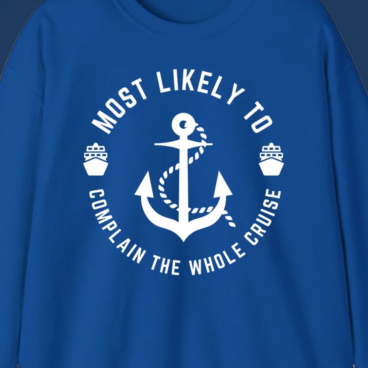 White anchor with rope and ship icons surrounded by circular text reading 'Most Likely To Complain The Whole Cruise' on gray background