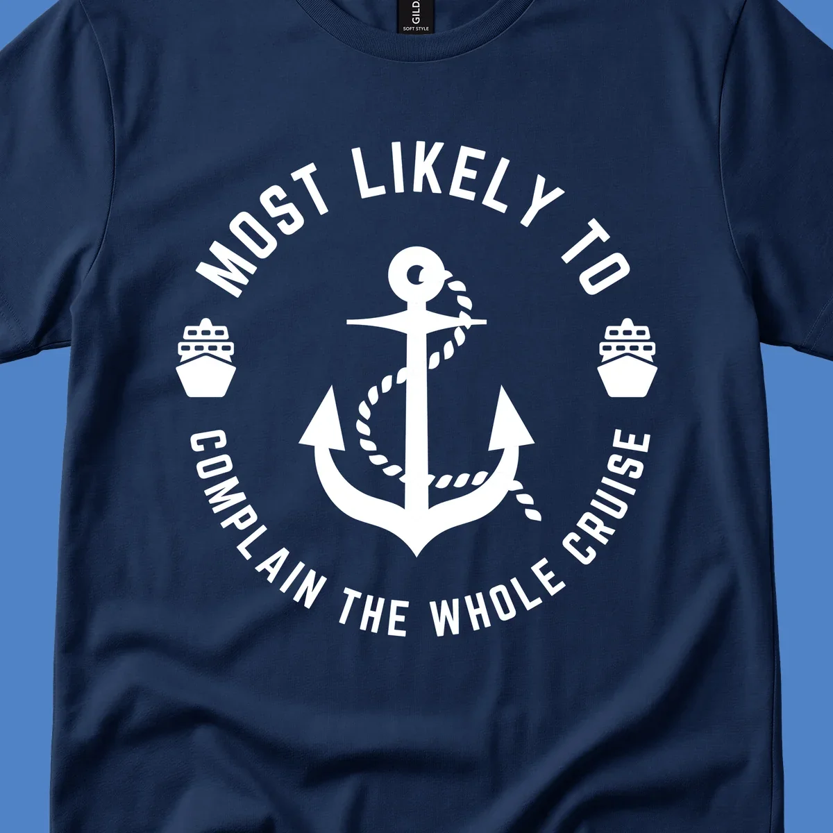 White anchor with rope and ship icons surrounded by circular text reading 'Most Likely To Complain The Whole Cruise' on gray background