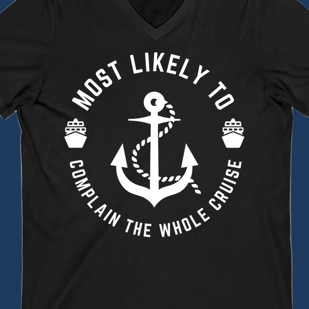 White anchor with rope and ship icons surrounded by circular text reading 'Most Likely To Complain The Whole Cruise' on gray background
