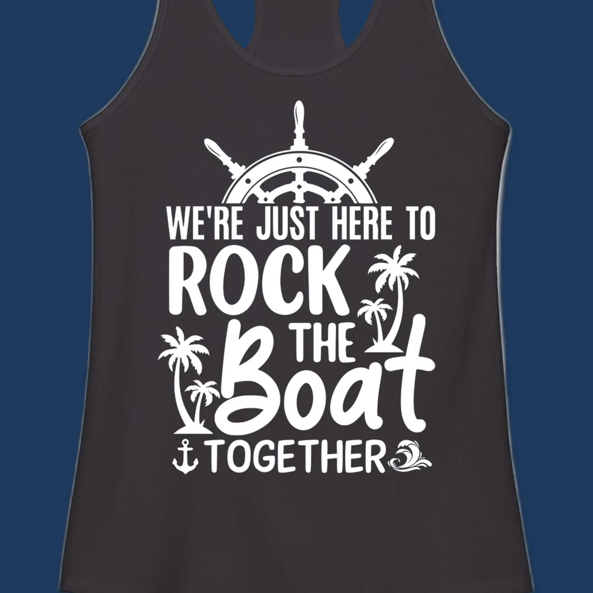 Rock the boat cruise design with ship's wheel, palm trees, and anchor on gray background