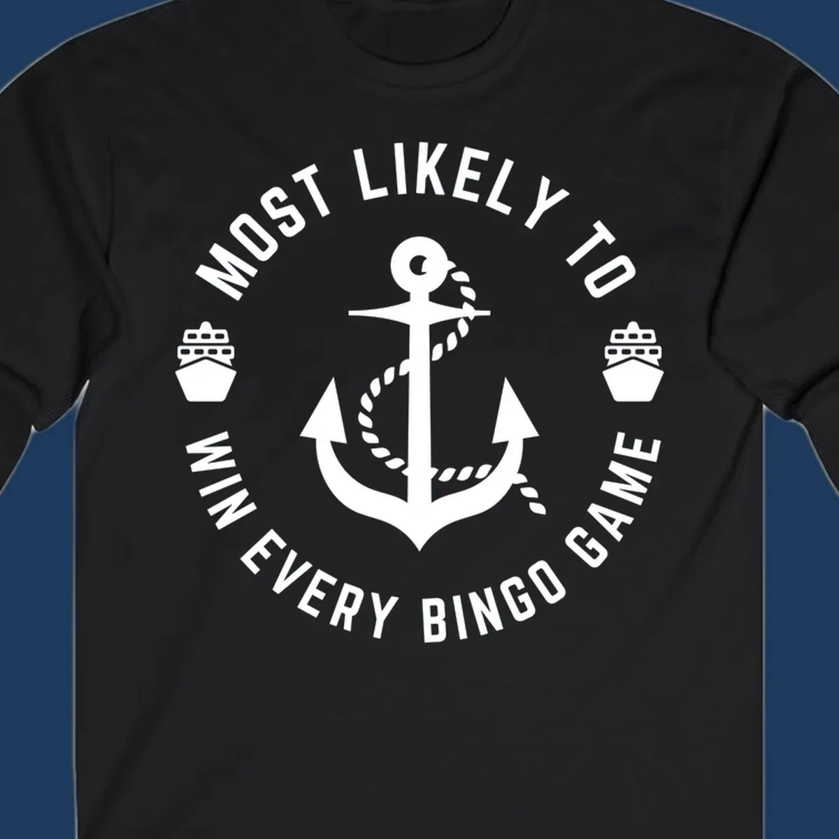 Nautical badge design with anchor and ships, text reads 'Most Likely To Win Every Bingo Game' in circular border