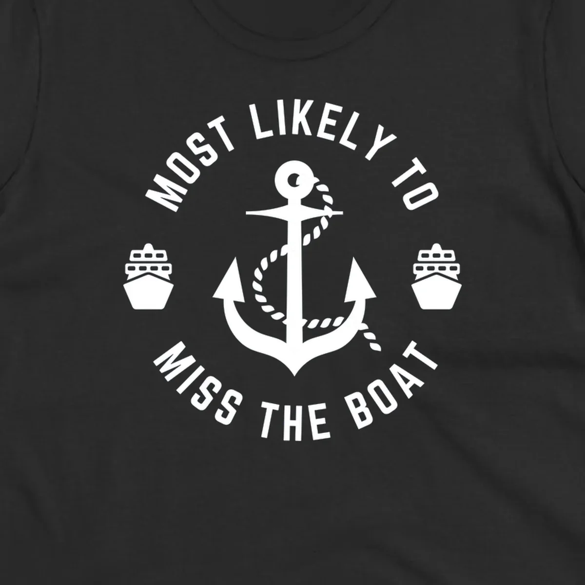 White anchor with rope surrounded by ship bows in a circle with text reading 'Most Likely To Miss The Boat'