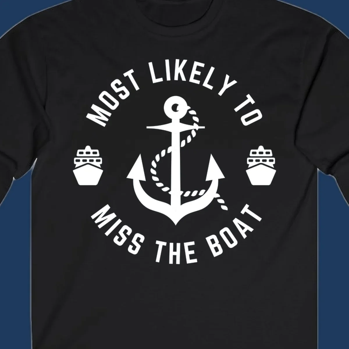 White anchor with rope surrounded by ship bows in a circle with text reading 'Most Likely To Miss The Boat'