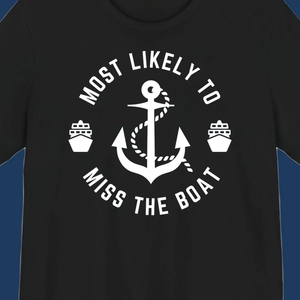 White anchor with rope surrounded by ship bows in a circle with text reading 'Most Likely To Miss The Boat'
