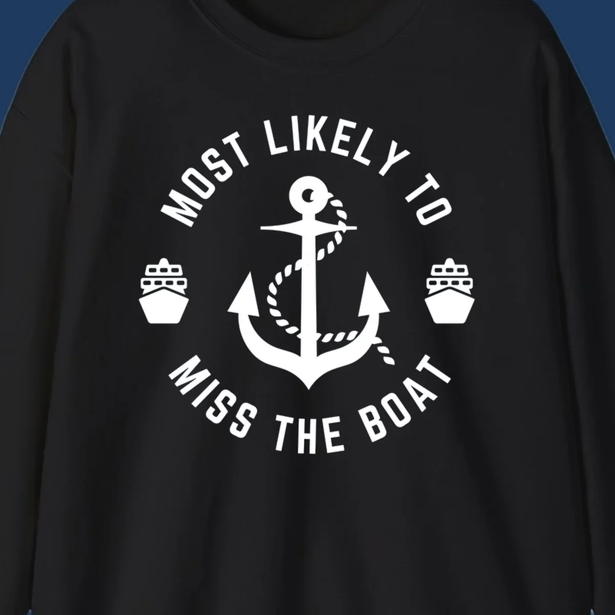 White anchor with rope surrounded by ship bows in a circle with text reading 'Most Likely To Miss The Boat'
